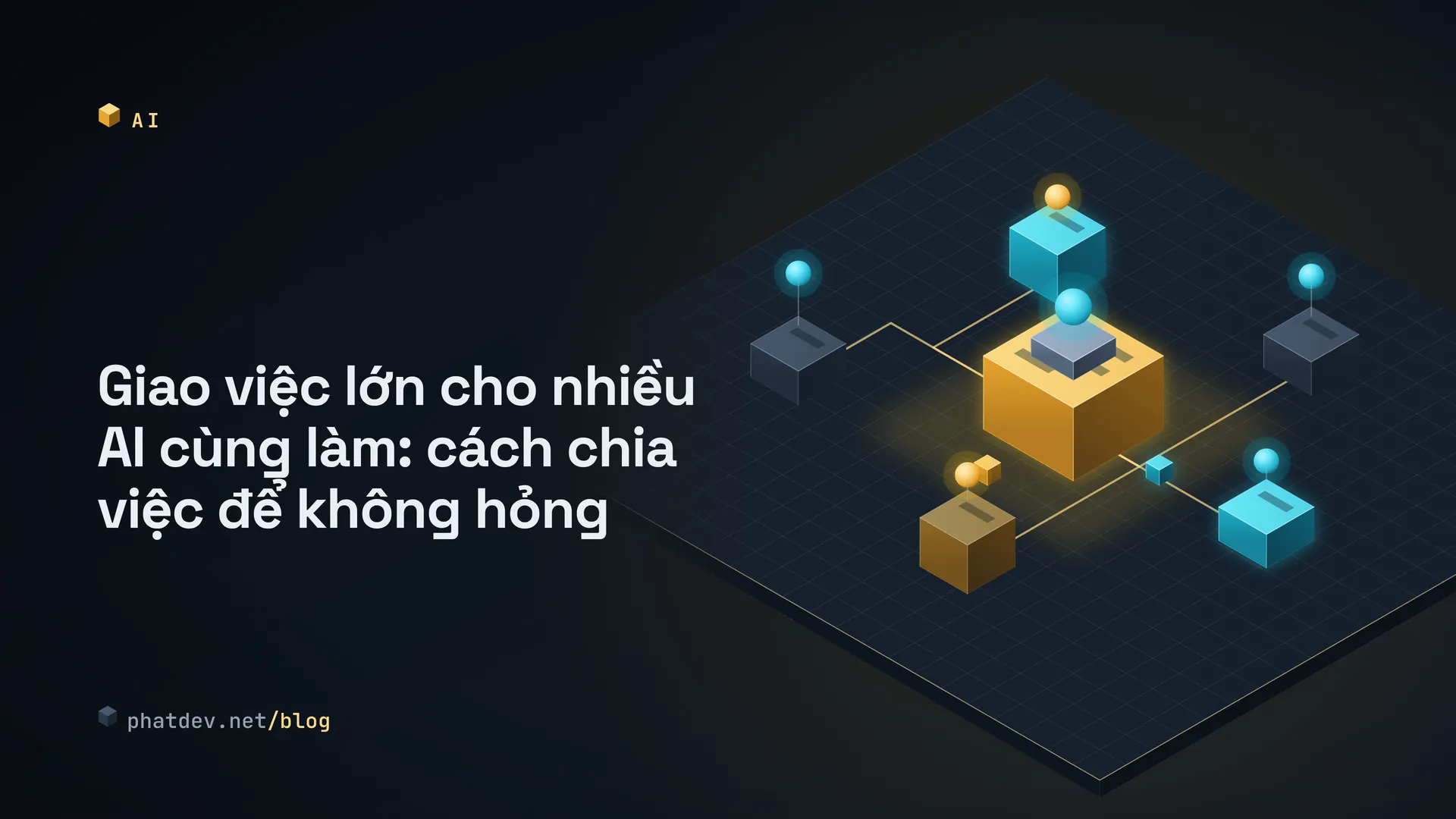 Giao việc lớn cho nhiều AI cùng làm: cách chia việc để không hỏng