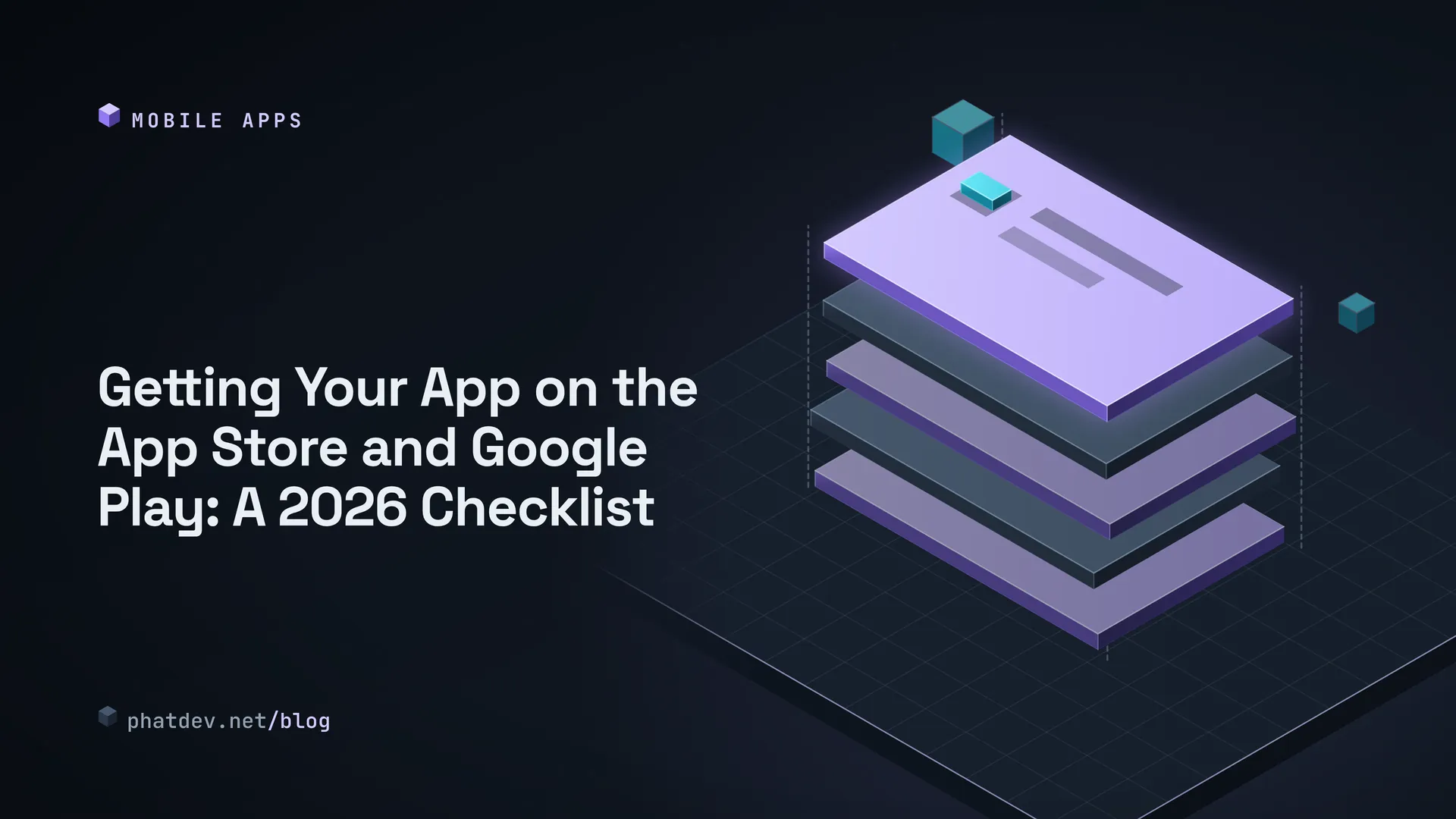 Getting Your App on the App Store and Google Play: A 2026 Checklist