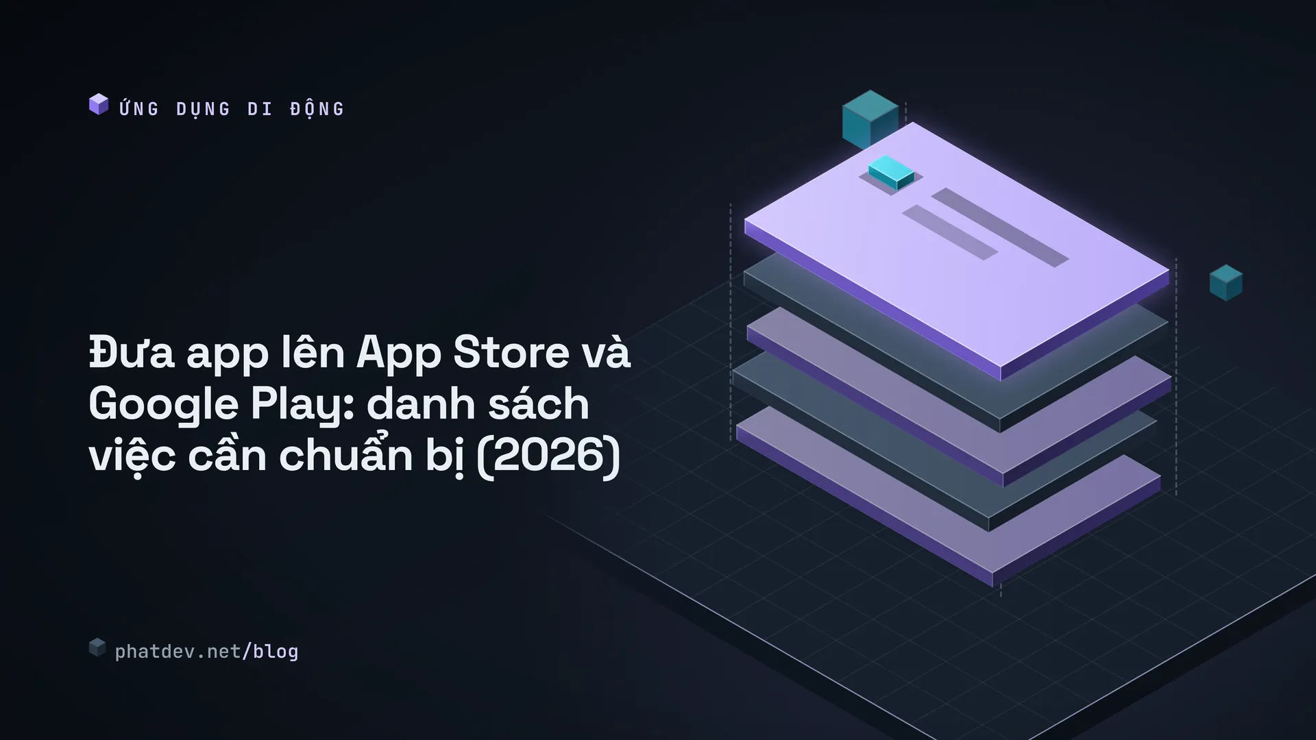 Đưa app lên App Store và Google Play: danh sách việc cần chuẩn bị (2026)