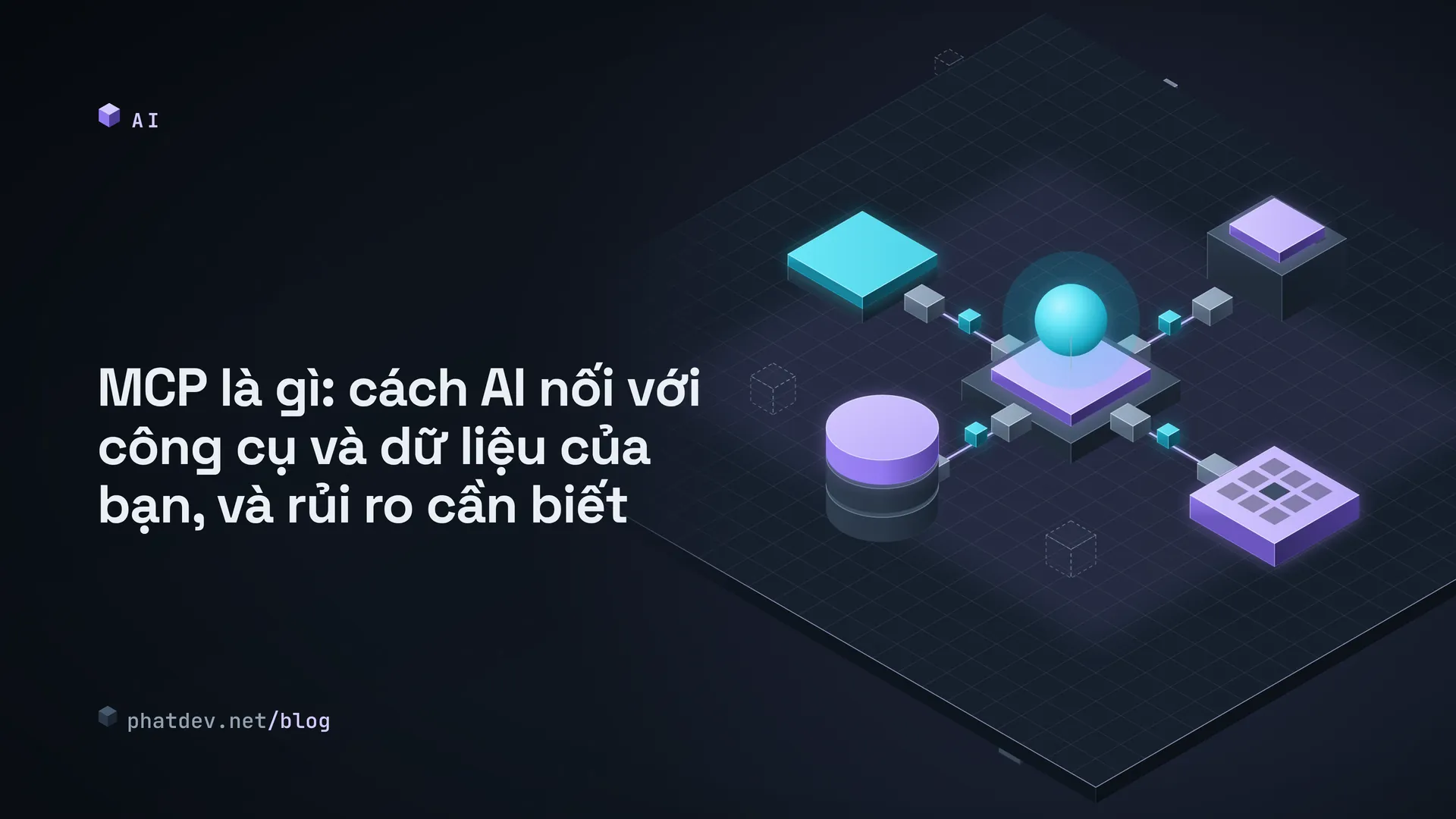MCP là gì: cách AI nối với công cụ và dữ liệu của bạn, và rủi ro cần biết