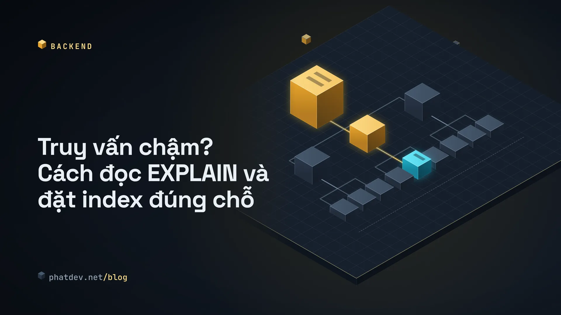 Truy vấn chậm? Cách đọc EXPLAIN và đặt index đúng chỗ