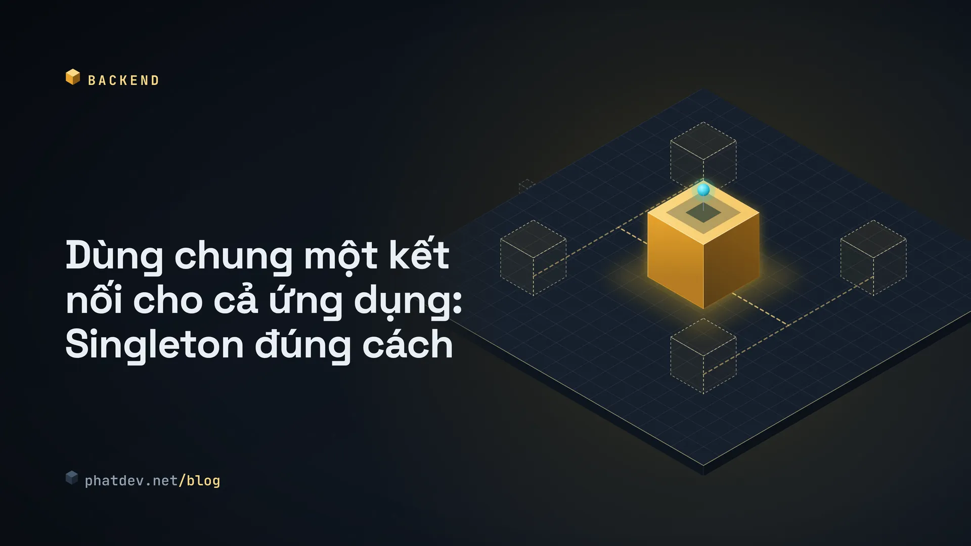 Dùng chung một kết nối cho cả ứng dụng: Singleton đúng cách