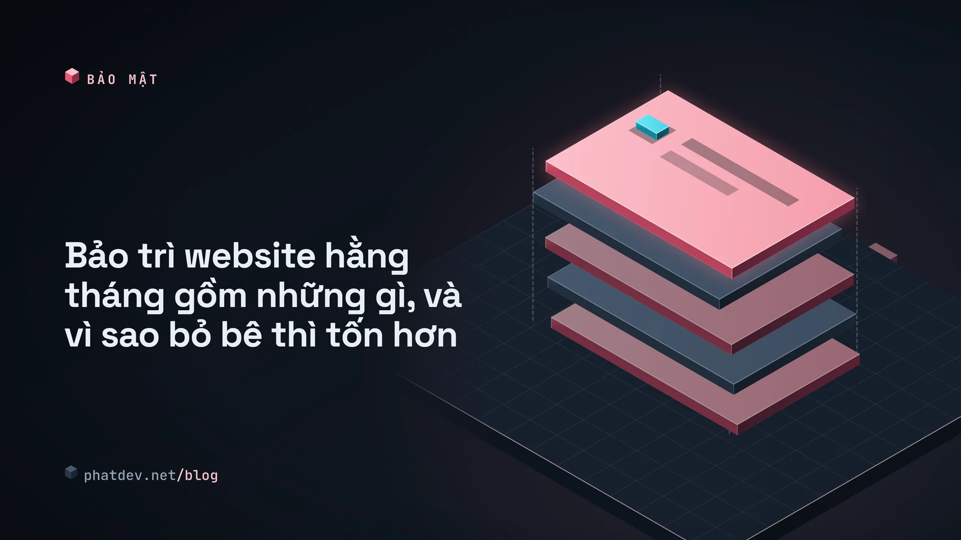 Bảo trì website hằng tháng gồm những gì, và vì sao bỏ bê thì tốn hơn