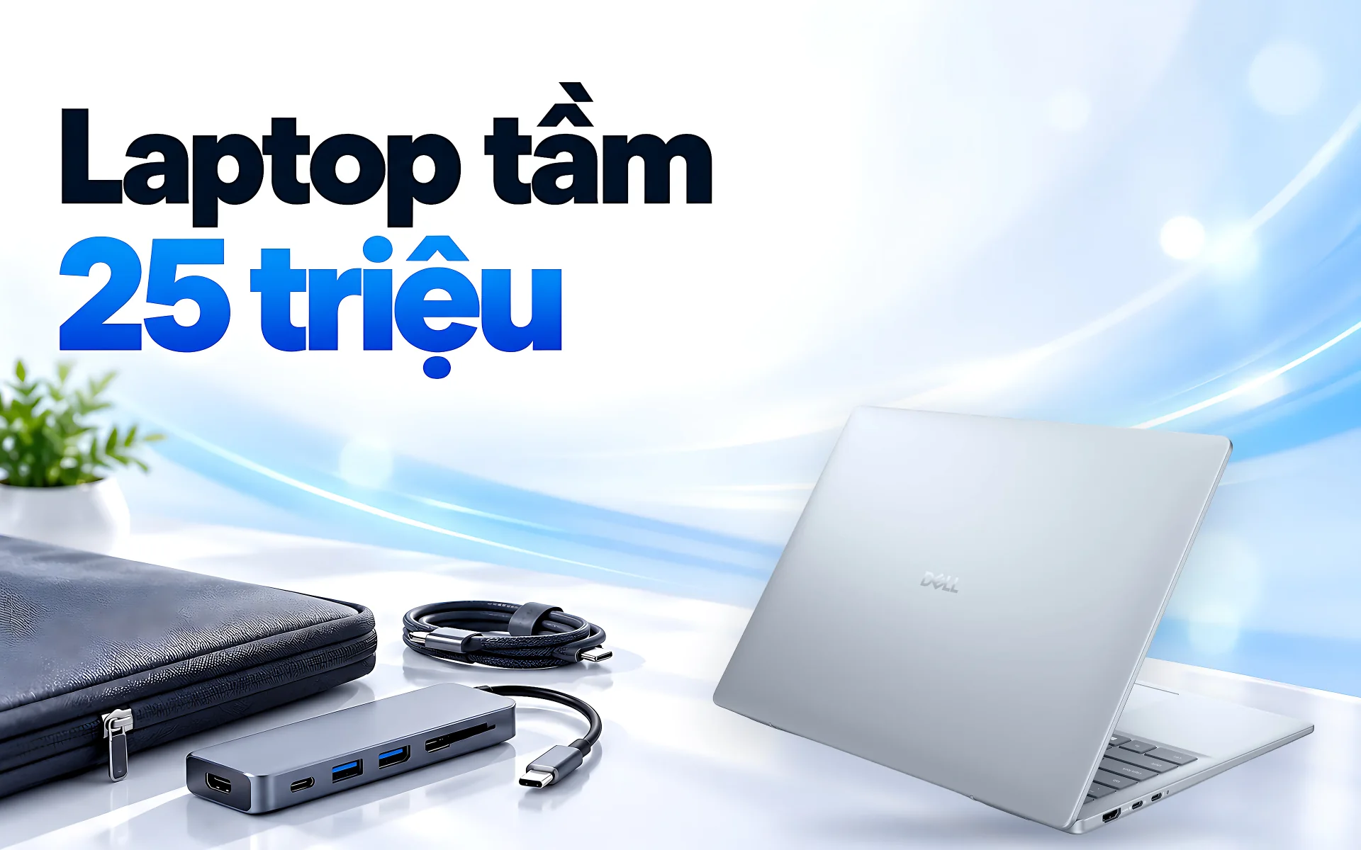 "Laptop tầm 25 triệu"