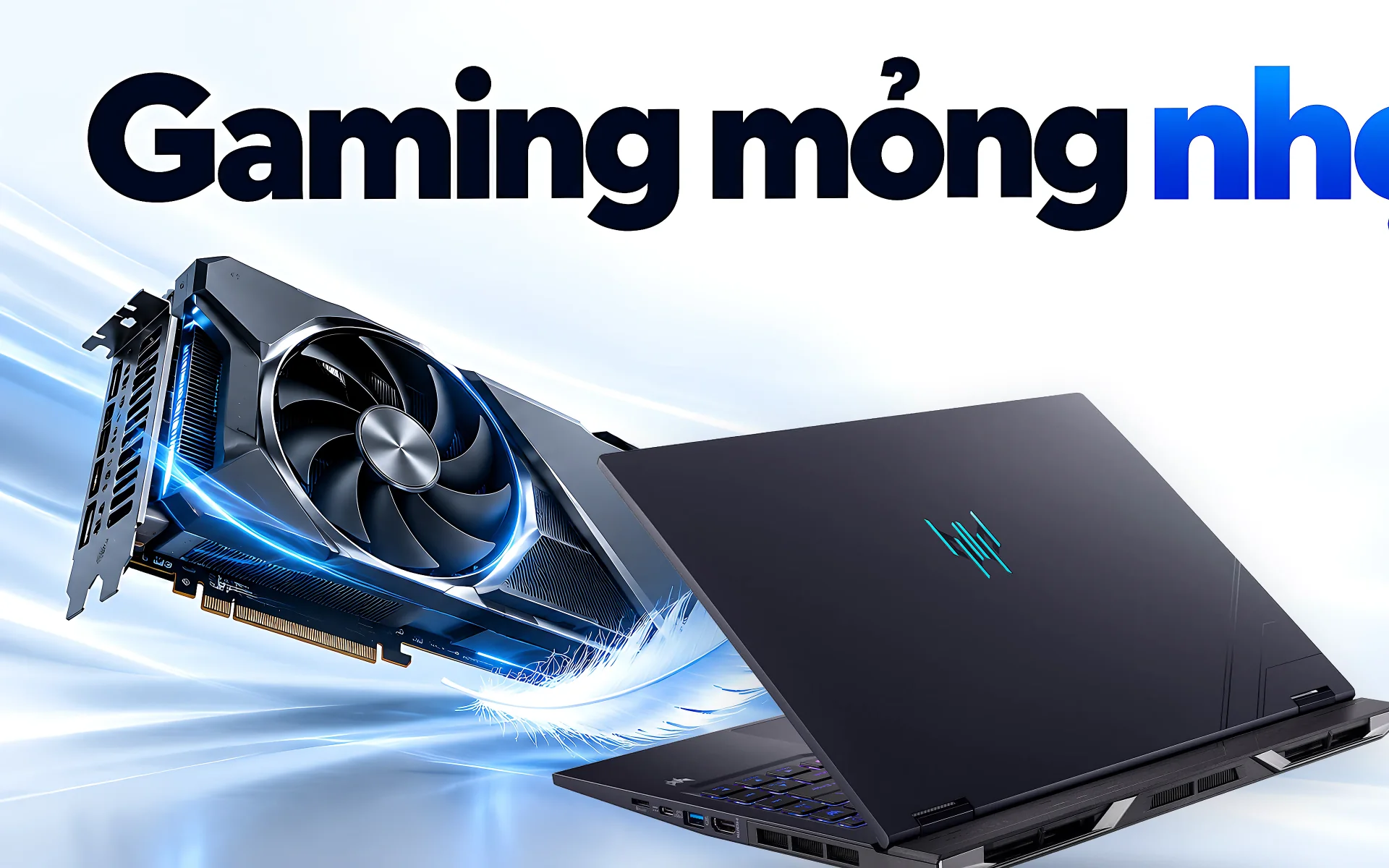 "Gaming mỏng nhẹ"